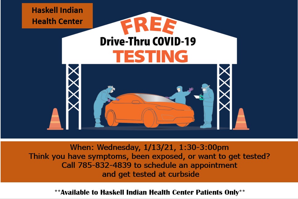 Haskell Health Center's next COVID Testing Drive-thru testing is Wednesday, 1/13/21.