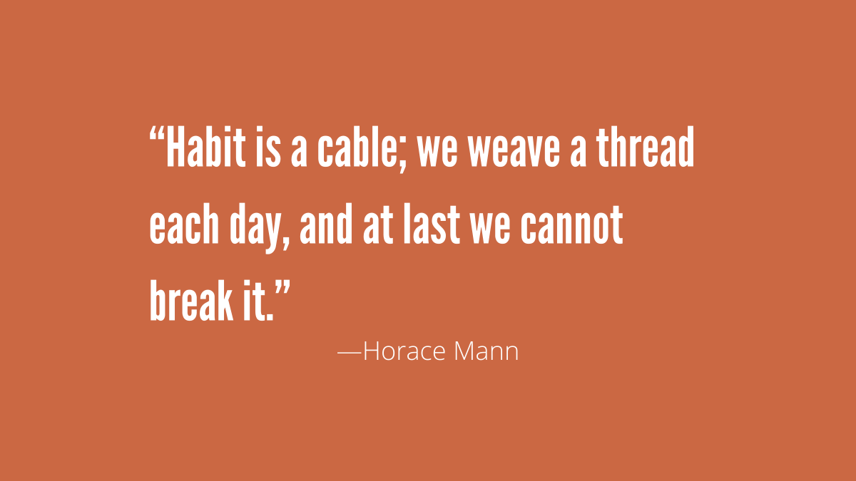 Fitterfirst's tweet image. "Habit is a cable; we weave a thread each day, and at last we cannot break it." -Horace Mann