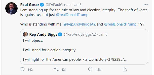 On the 5th of January, Paul Gosar quote tweeted  @RepAndyBiggsAZ. Also on January 5th Paul Gosar tweeted about the January 6th Trump rally and called for others to "FIGHT FOR TRUMP" and "HOLD THE LINE"On January 6th he welcomed the "Patriots".