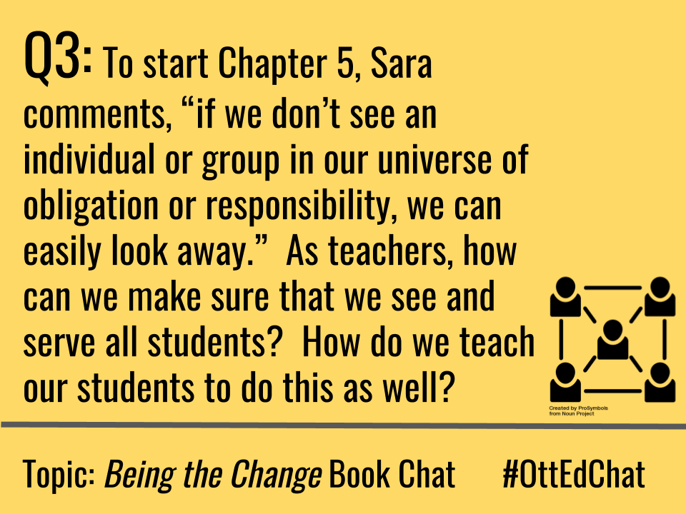 OttEdChat's tweet photo. Q3: To start Ch 5, Sara comments, “if we don’t see an individual or group in our universe of obligation or responsibility, we can easily look away.”  As teachers, how can we make sure that we see and serve all students?  How do we teach our students to do this as well?
#OttEdChat https://t.co/tQ31Y6Zney