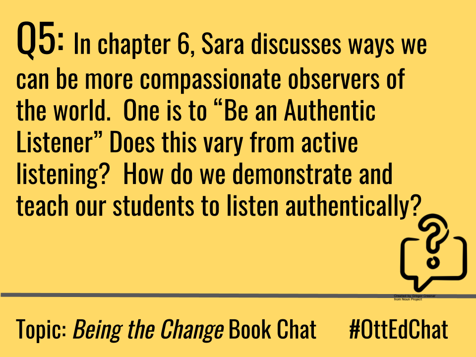 OttEdChat's tweet photo. Q5: In chapter 6, Sara discusses ways we can be more compassionate observers of the world.  One is “Be an Authentic Listener” Does this vary from active listening?  How do we demonstrate and teach our students to listen authentically? 
#OttEdChat https://t.co/ex6DA8EvYw