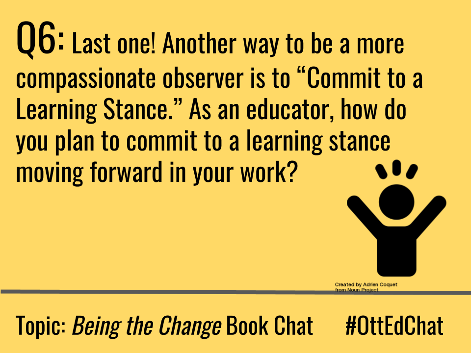 OttEdChat's tweet photo. Q6: Last one! Another way to be a more compassionate observer is to “Commit to a Learning Stance.” As an educator, how do you plan to commit to a learning stance moving forward in your work?  
#OttEdChat https://t.co/bT7pMc2AO5