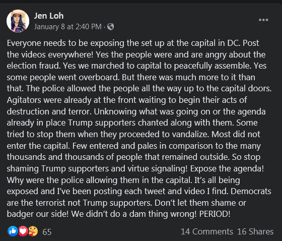 Jennilyn Kae Lohmer (aka Jen Loh) called on everyone else to release all of their videos from the Capitol insurrection to "prove" how peaceful they were and that Democrats are the real terrorists. Starting to wonder if she's a snitch trying to get people to self-incriminate 