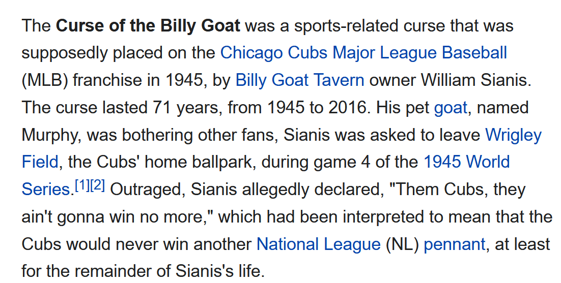 3) goat > they do love their symbolismCurse of the Billy Goat >  https://en.wikipedia.org/wiki/Curse_of_the_Billy_Goat1945 > 45 > TrumpTavern owner William71 years > 71 >< 17Page updated January 8, 2021