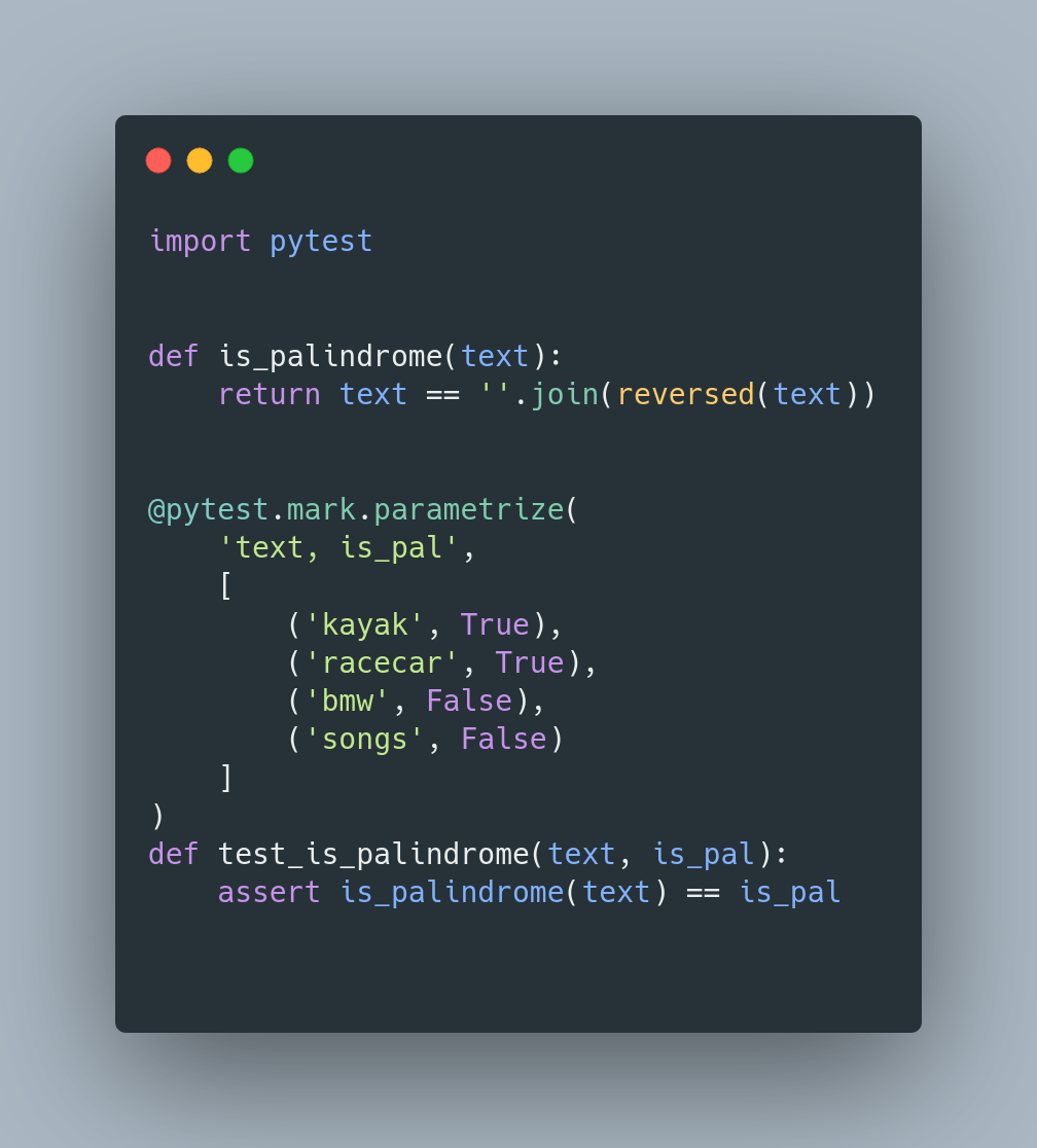 You can easily parametrize your tests by using- pytest.mark.parametrize decoratorThe same test will run for multiple different inputs