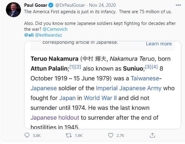 Moving back in time for a second.On the 24th of November, 2020 Rep Paul Gosar tweeted this reference linking Trump supporters to Japanese soldiers who kept on fighting for decades after the Japanese had surrendered.Note Ali Alexander " @ali" is linked in to the tweet.