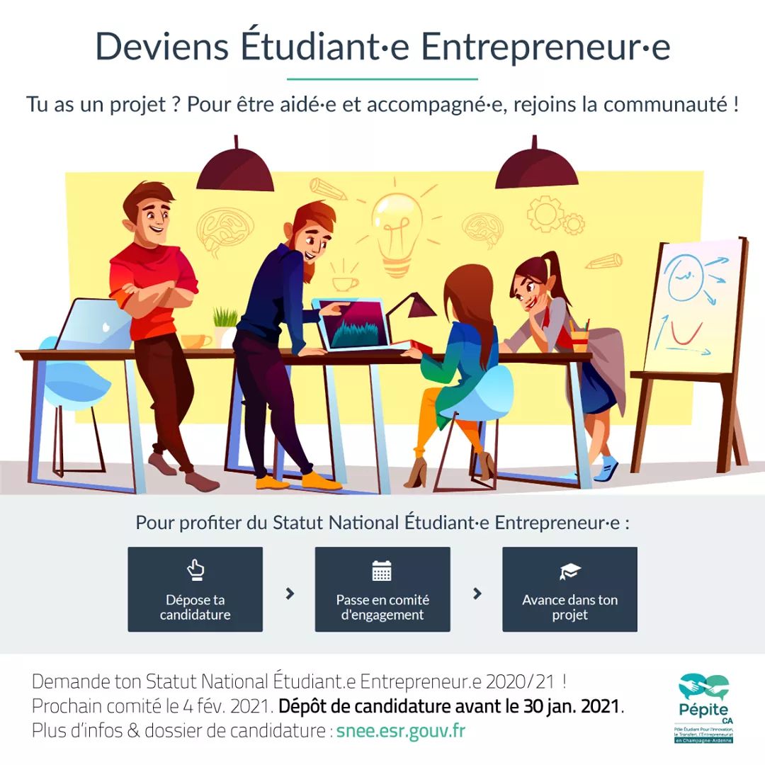 Nouvelle campagne de candidatures au Statut National Étudiant Entrepreneur 2020-21 ! &gt; dépôt jusqu'au 30/01/2021 &gt; snee.esr.gouv.fr pour sélection le 4 fév <a href="/sup_recherche/">Ministère Enseignement supérieur et Recherche</a> <a href="/Bpifrance/">Bpifrance</a> <a href="/PepiteFrance/">Pépite France</a>  <a href="/pepite_ca/">Pépite Champagne-Ardenne</a>