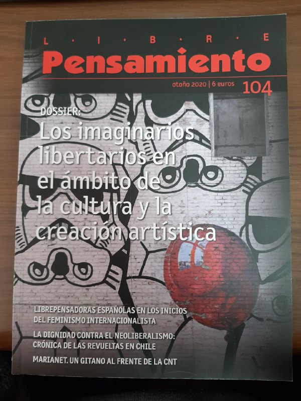 [Libre Pensamiento]

Ya está disponible el nº 104 de la revista <a href="/librepensamien6/">Libre Pensamiento</a>, correspondiente al otoño de 2020. 

El dossier de este número está dedicado a los imaginarios libertarios en el ámbito de la cultura y la creación artística.