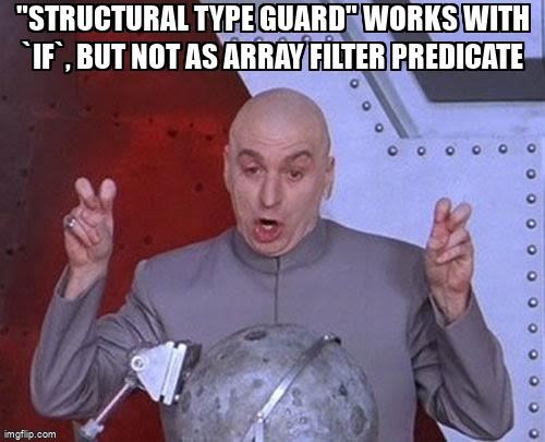 overflow_meme's tweet image. &quot;Structural type guard&quot; works with `if`, but not as array filter predicate stackoverflow.com/questions/6568… #types #typescript #structuraltyping