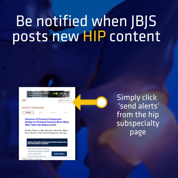 JBJS Hip Alerts  - get notified when new hip content posts. Login today at jbjs.org