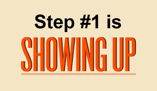 Showing up is 10 percent of life. This is the max. 

The other 90 percent is how you show up for it. 

Show up and get to work.