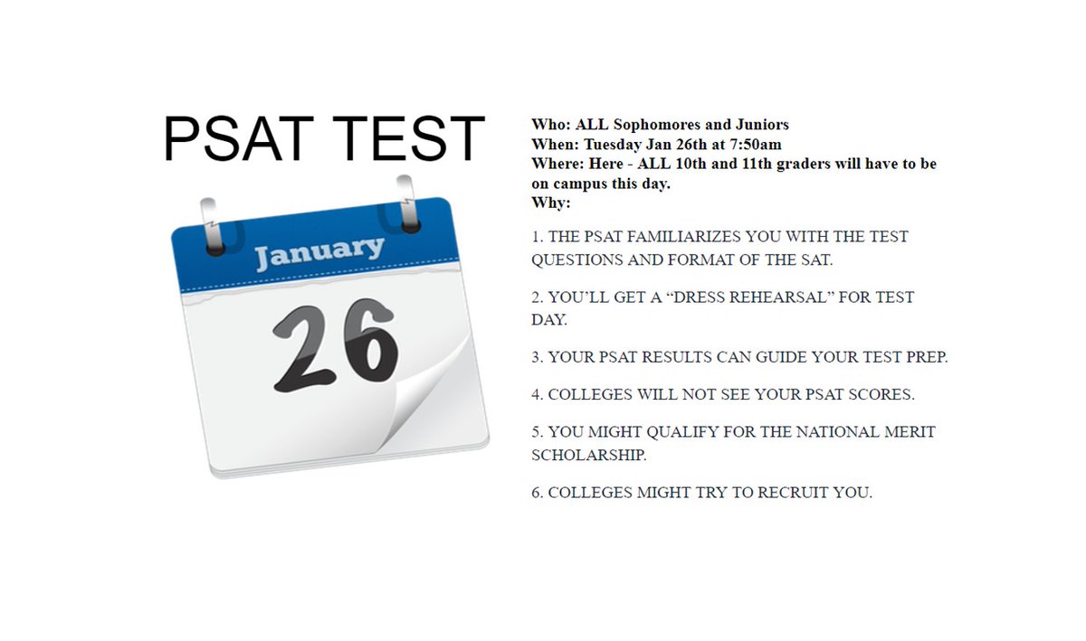 Mark your calendars: 
All Juniors and Sophomores have a PSAT on Jan 26th.  It will be on campus for ALL 10th and 11th grade students!