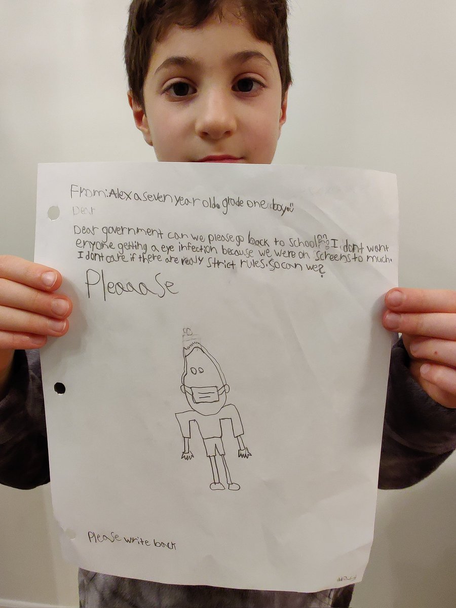 From Alex, A 7yr old grade 1 boy
Dear Government, can we please go back to school? I don't want anyone getting an eye infection because we are on screens too much. I don't care if there are really strict rules. So, can we? PLEASE WRITE BACK. <a href="/fordnation/">Doug Ford</a> <a href="/Sflecce/">Stephen Lecce</a> <a href="/JustinTrudeau/">Justin Trudeau</a>