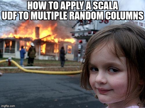 overflow_meme's tweet image. How to apply a Scala UDF to multiple random Columns stackoverflow.com/questions/6569… #userdefinedfunctions #apachespark #obfuscation #scala