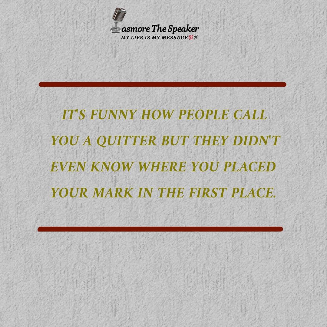 PasmoreThe's tweet photo. It's funny how people call you a quitter but they don't even know where you placed your mark in the first place.

#pasmorethespeaker #my_life_is_my_message #pasmoretravelandtourssa #trust #design  #pasmoremotivation @motivational_75 https://t.co/0U8bIiNn2Y