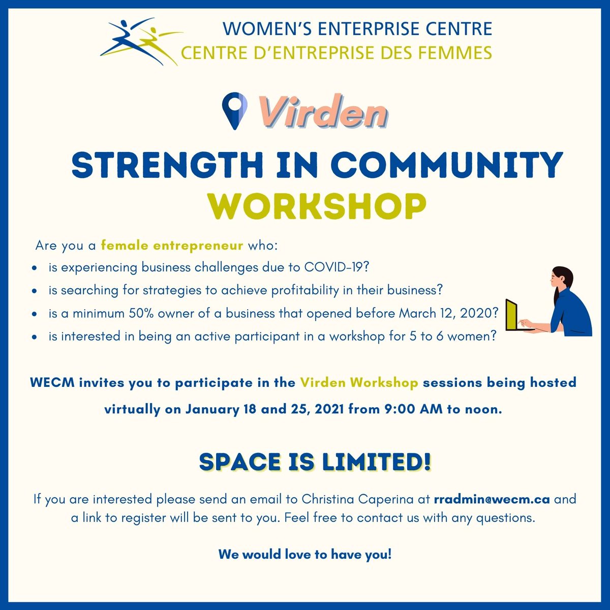 Calling all Virden residents!

Women’s Enterprise Centre of Manitoba (WECM) recognizes that many women entrepreneurs need meaningful, relevant support to get through this turn of events. Our Strength in Community Workshops has been designed to do just that!