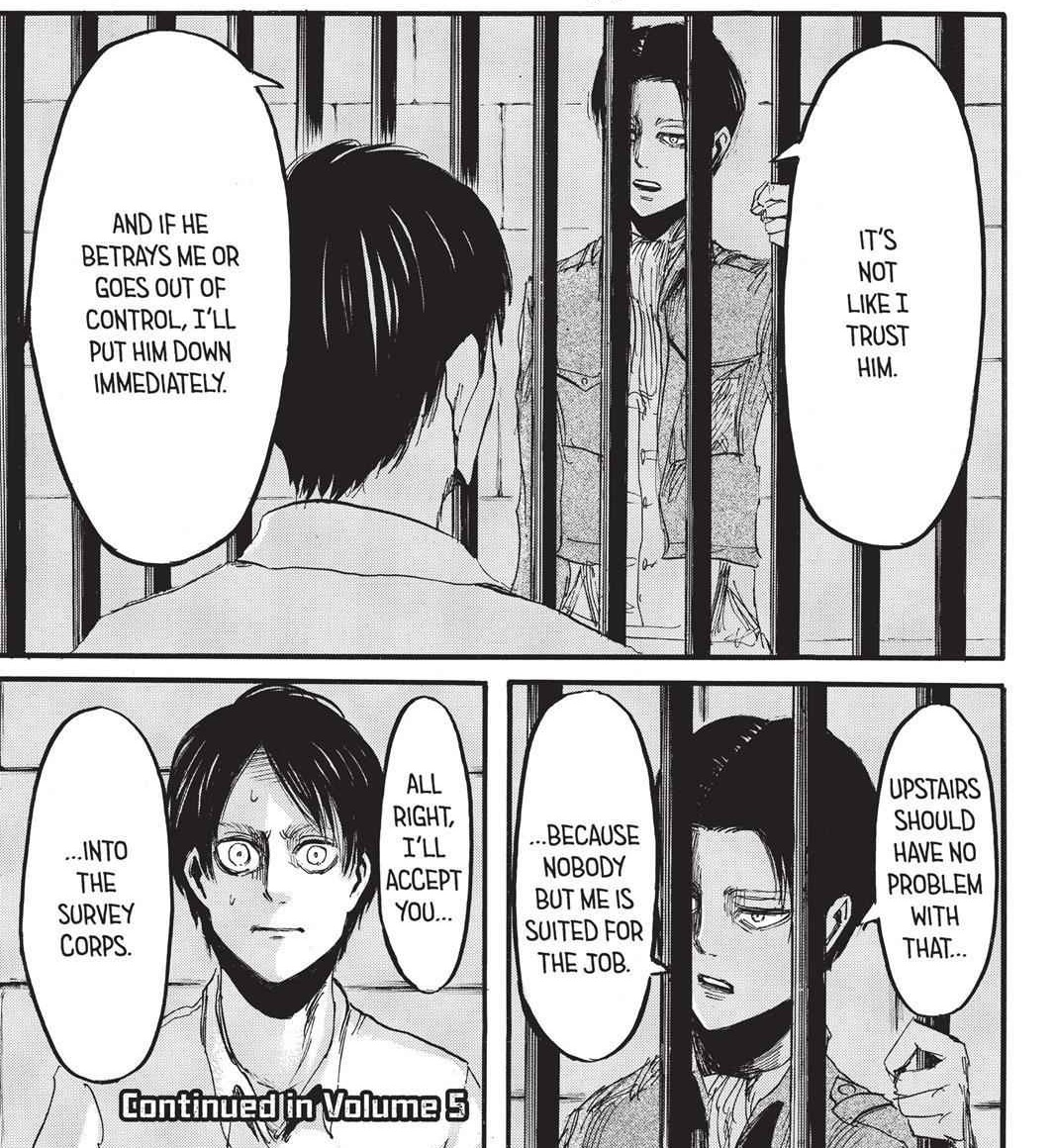 So here’s a reminder of the important events of the MANGA and the ANIME. > Levi's words about Eren. He indicates that he takes responsibility for Eren, and that if he goes berserk or betrays them, he will kill him immediately. That only he can do it.(ch18, ep13, season 1)