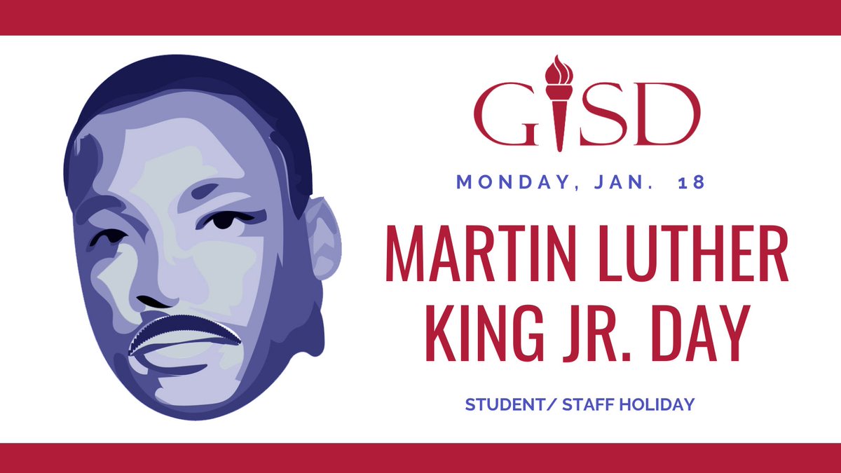 Mark Your Calendar - Monday, Jan. 18 is Martin Luther King Jr. Day and a student/staff holiday. All GISD campuses and facilities will be closed.
