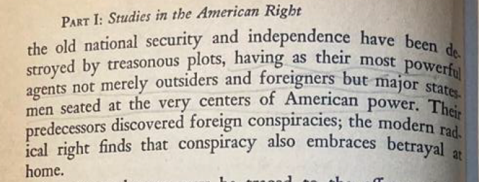 Hofstadter in his 1964 essay on conspiracy culture of the American Right. Could be easily reprinted as an apt description of today.