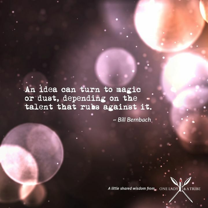 1LadyandaTribe's tweet photo. "An idea can turn to magic or dust, depending on the talent that rubs against it." Bill Bernbach #quoteoftheday #marketing #enterpreneurship https://t.co/4Kntd4RaT3