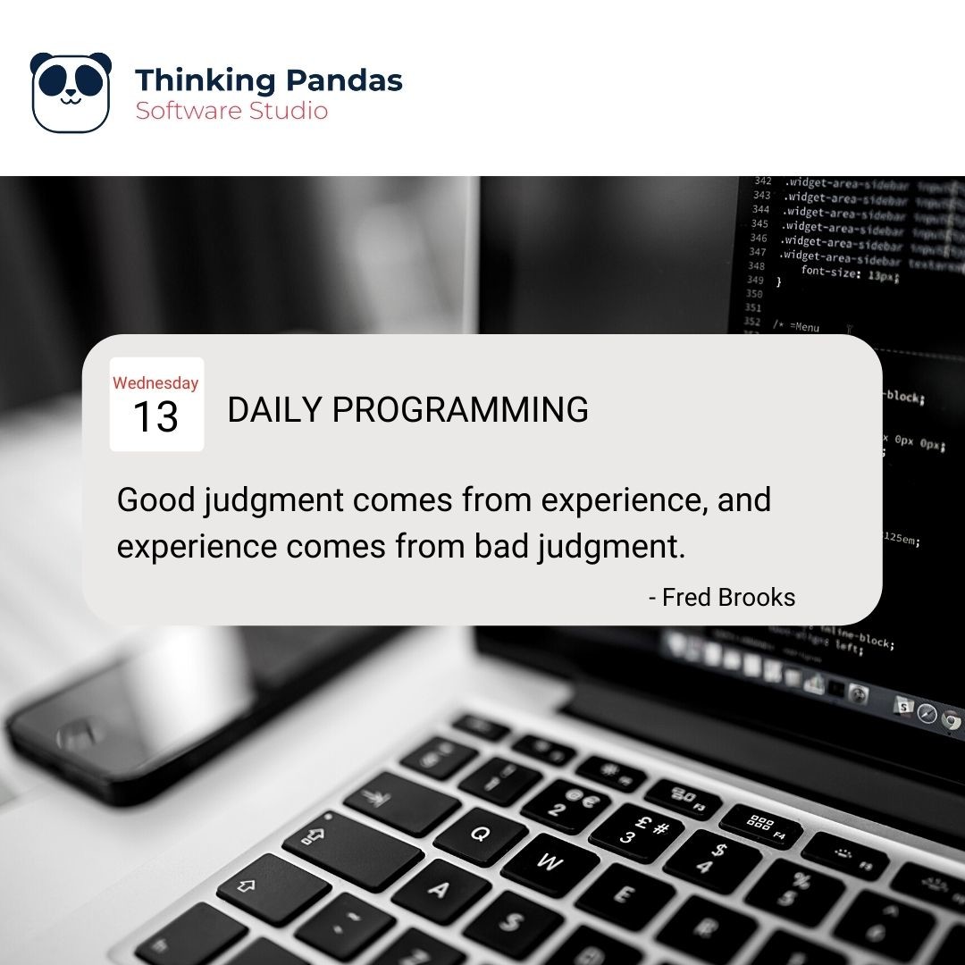 ThinkingPandas's tweet image. &quot;Good judgment comes from experience, and experience comes from bad judgment.&quot; - Fred Brooks #dailyprogramming