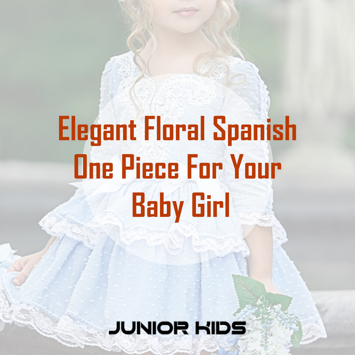 Junior Kids Limited Our Baby Girls One Piece Elegant Floral Spanish Collection Will Surprise You We Got The Best Collections Saved For Your Cutie Pie Have A Look At The