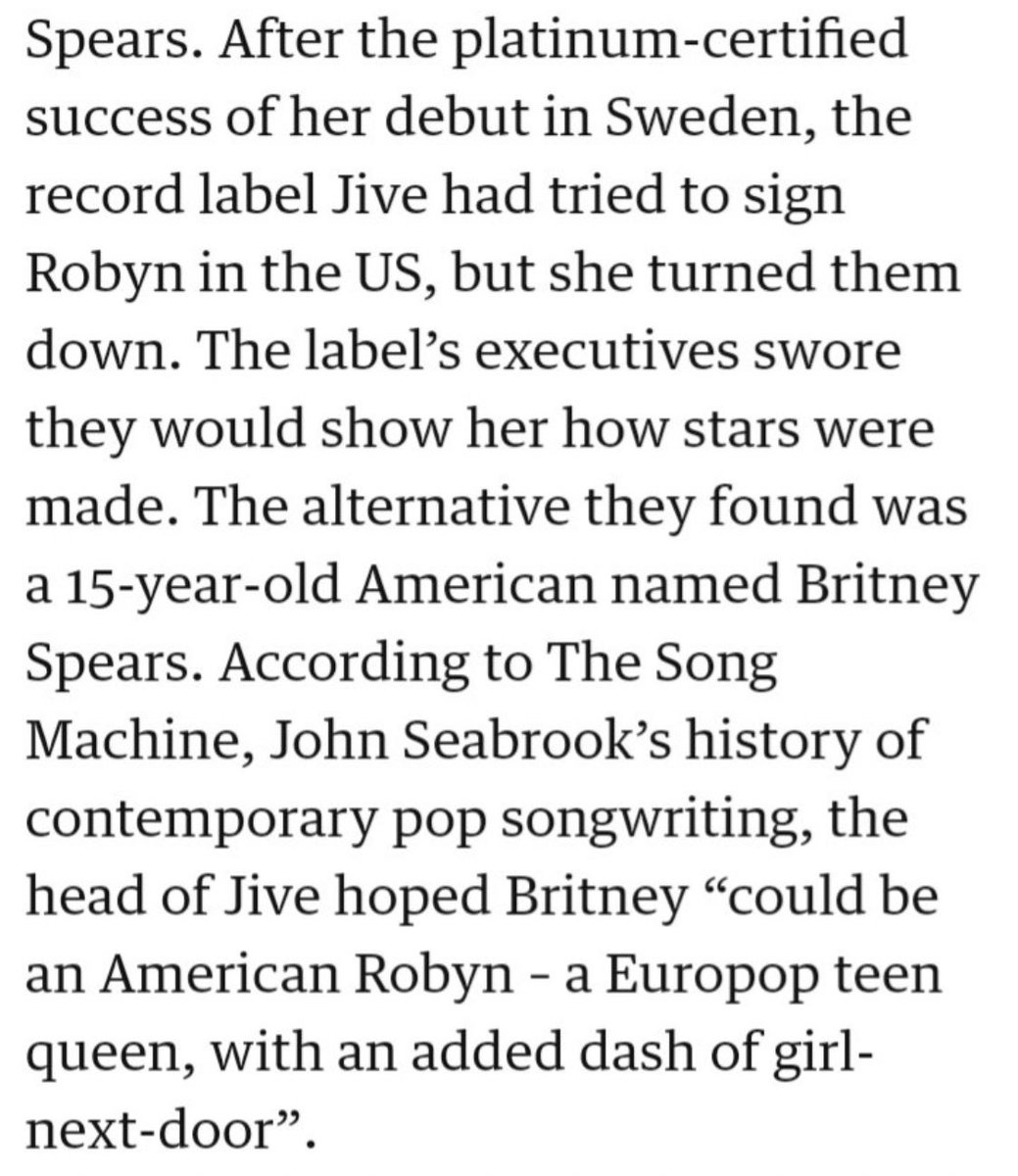 Britney had labels interested the same time as Christina but Britney released her debut first because she was already being molded after Robyn. The same girl next door, baby husky voice and Swedish pop styling. They wanted Robyn but she wasn’t easy to control.