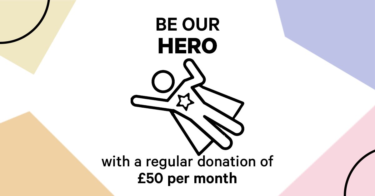 Text: "BE OUR HERO with a regular donation of £50 per month"