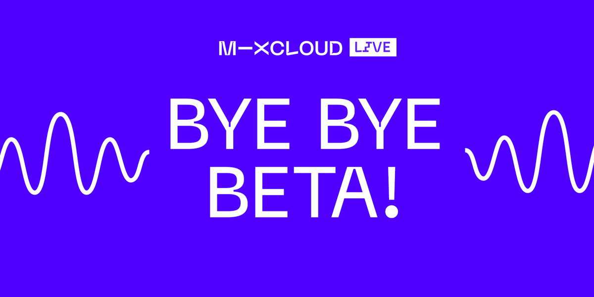 Image reads 'Bye Bye Beta!' Alongside the Mixcloud Live logo, and a visual representation of a waveform