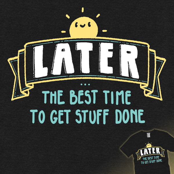 woot's tweet photo. Later is the best time to get things done. I should know, I'm a PROcrastinator! Congrats to #patrickspens on winning 1st place in the WiseCracks design Derby! Grab this awesome design as a t-shirt, apron, tote bag or more, TODAY only! https://t.co/EfhtqXNonF https://t.co/BhwICftbJr