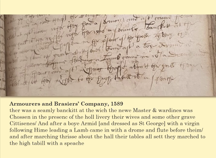 And here is an account of the role that St George (and the boy player who played him) took in the election of the master of the company: