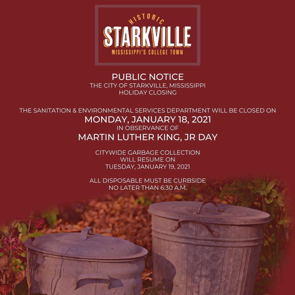 City of Starkville offices will be closed on Monday, January 18th, in observance of Martin Luther King, Jr. Day.

There will be no garbage collection on Monday.  There will be a CITYWIDE collection Tuesday.

Essential services will remain available throughout this time.
