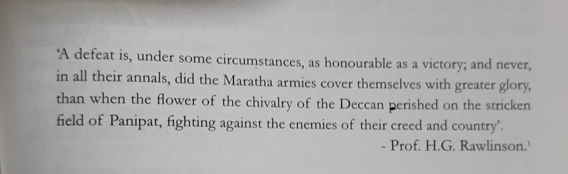 See below, couple of quotes by HG Rawlinson, about Sadashivrao Bhau and the 'Battle of  #Panipat' - from  @MulaMutha's great book "Solstice At Panipat".The battle was lost... but the mission to push back the invader succeeded - Abdali never returned again.  #Panipat1761