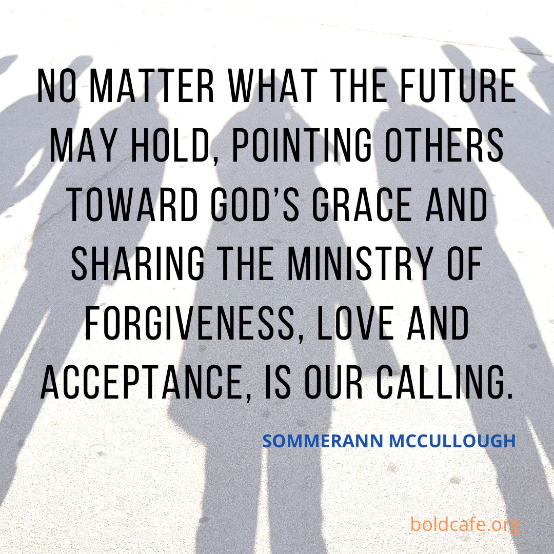 “Paul reminds us that our ministry is to testify to God’s grace, especially in these challenging moments. No matter what the future may hold, pointing others toward God’s grace and sharing the ministry of forgiveness, love and acceptance, is our calling.”—SommerAnn McCullough
