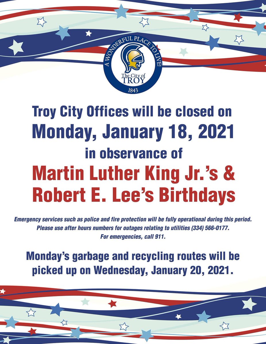 TroyFest's tweet photo. Troy City Offices will be closed on Monday, January 18, 2021 in observance of Martin Luther King Jr.’s &amp; Robert E. Lee’s Birthdays. 

Monday’s garbage and recycling routes will be picked up on Wednesday, January 20, 2021. https://t.co/hEHPTmyj2D