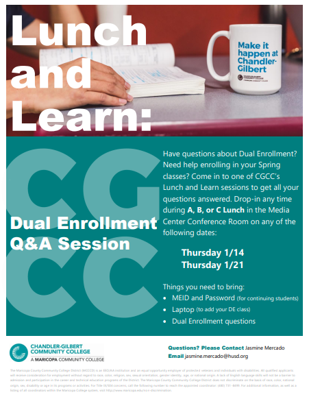 Have questions about Dual Enrollment?
Need help enrolling in your Spring
classes? Come to one of CGCC’s
Lunch &amp; Learn sessions to get your
questions answered. Drop-in any time
during A, B, or C Lunch in the Media
Center Conference Room.  Questions
Email jasmine.mercado@husd.org