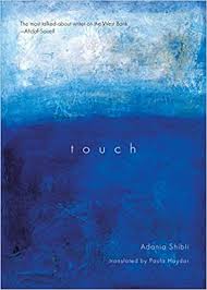  #DailyWIT Day 13/365: Touch by Adania Shibli, tr. from the Arabic by Paula Haydar, centers on a girl, the youngest of nine sisters in a Palestinian family. This young woman's everyday experiences resonate until they have become as weighty as any national tragedy.  #PalestinianLit