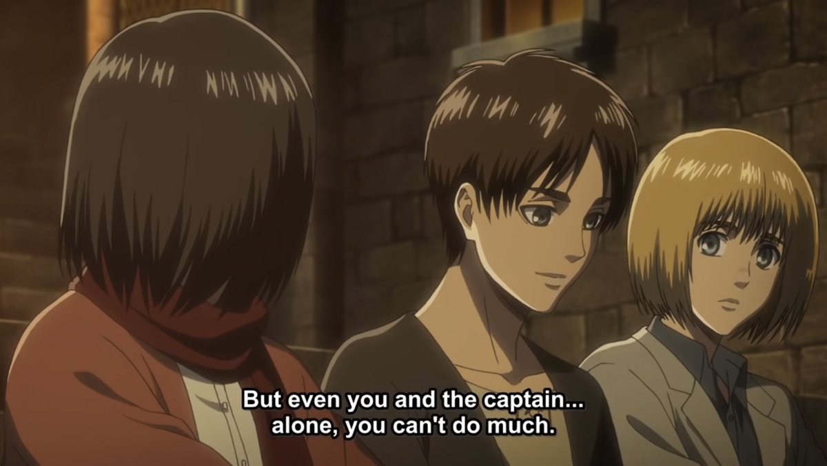11. Eventually, Eren admits his jealousy, as he couldn’t be as strong as Mikasa or Captain Levi, but in this moment Eren realises everyone has flaws, not everything can be done by yourself. We can infer that Mikasa just wants everything to go back to normal, from their childhood.