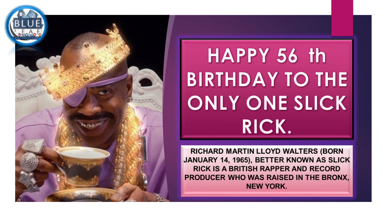 HAPPY 56 th BIRTHDAY TO THE ONLY ONE SLICK RICK.    