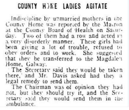 Illegal plans to send unmarried mothers to the Magdalen Asylum, Galway from the County Home in an ambulance, openly discussed at County Board of Health meeting. (Connacht Tribune, 4/12/1926)