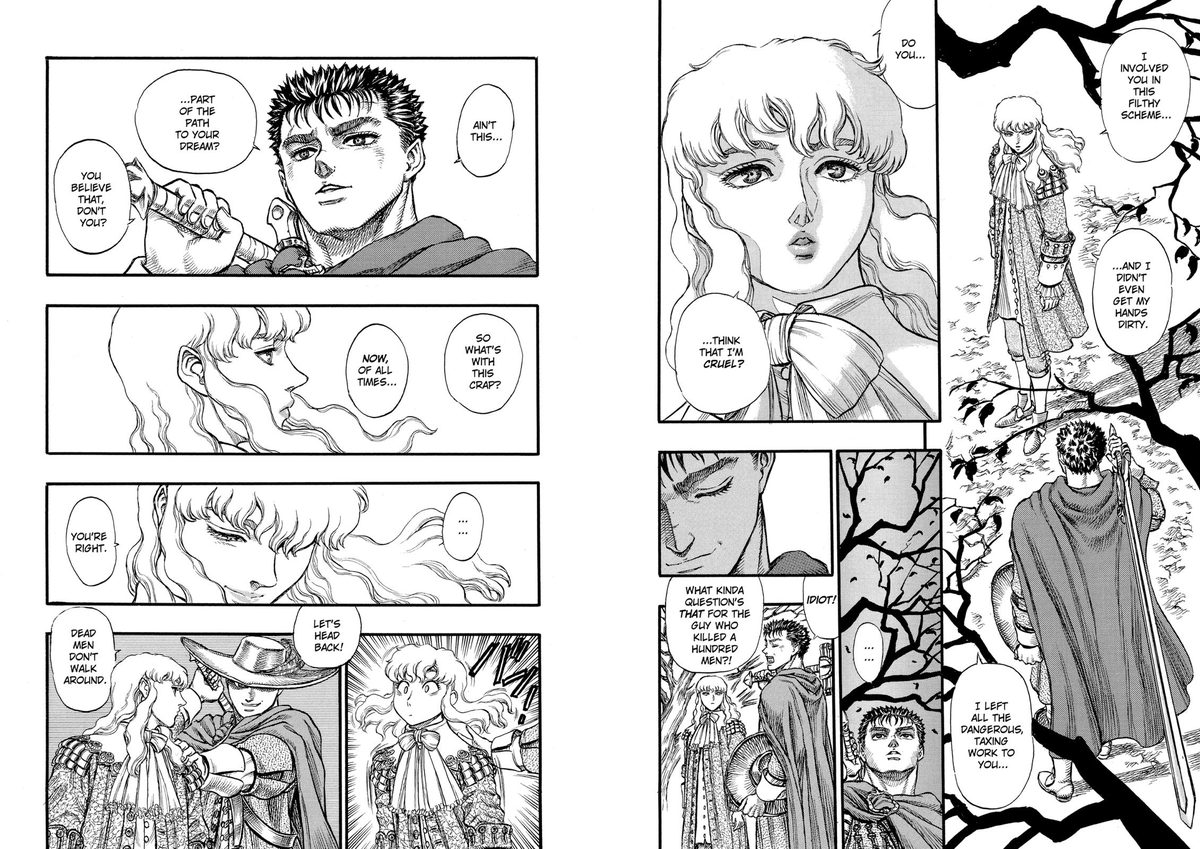 ..."live without reason".This grandiloquent declaration sounds hollow to the reader after seeing Griffith risk his life for Guts and share his insecurities like the close friends that they are.Guts brings out the "child" in Griffith and challenges the world vision of Femto.