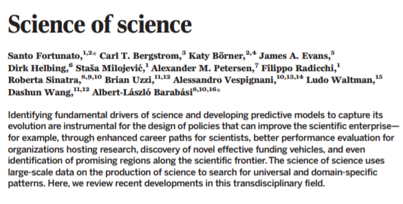 6. From 2018, a nice review paper on "The Science of Science", coming from a network science / scientometrics point of view. There are tonnes of interesting observations in the paper, many of which I bundled up in this thread:  https://twitter.com/michael_nielsen/status/971949129751396352 https://barabasi.com/f/939.pdf 