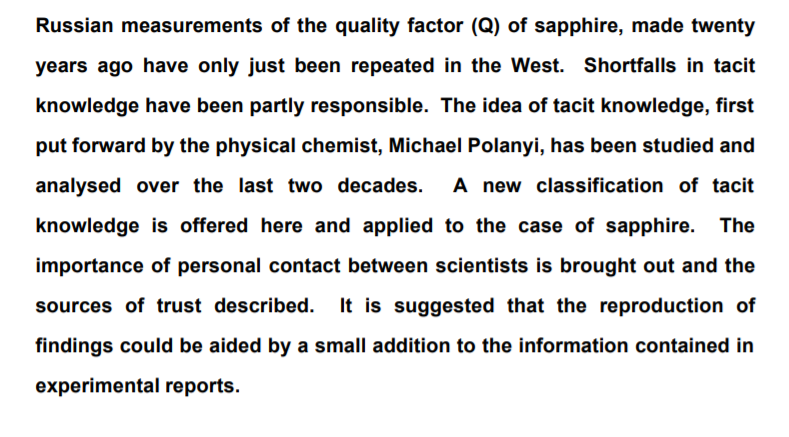 8. Harry Collins has done some wonderful work on the central role of tacit knowledge in science. Here's one of his classics, on the role of tacit knowledge in figuring out how good sapphire is as a lasing material:  http://orca.cf.ac.uk/71069/1/wrkgpaper1.pdf