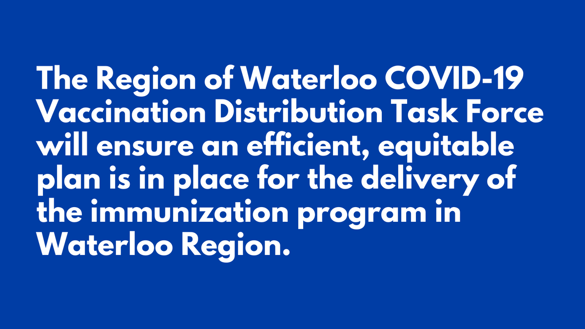 The Region of Waterloo COVID-19 Vaccination Distribution Task Force was formed to ensure an efficient, equitable plan for the delivery of the immunization program in Waterloo Region.  http://regionofwaterloo.ca/VaccineTaskForce 2/7