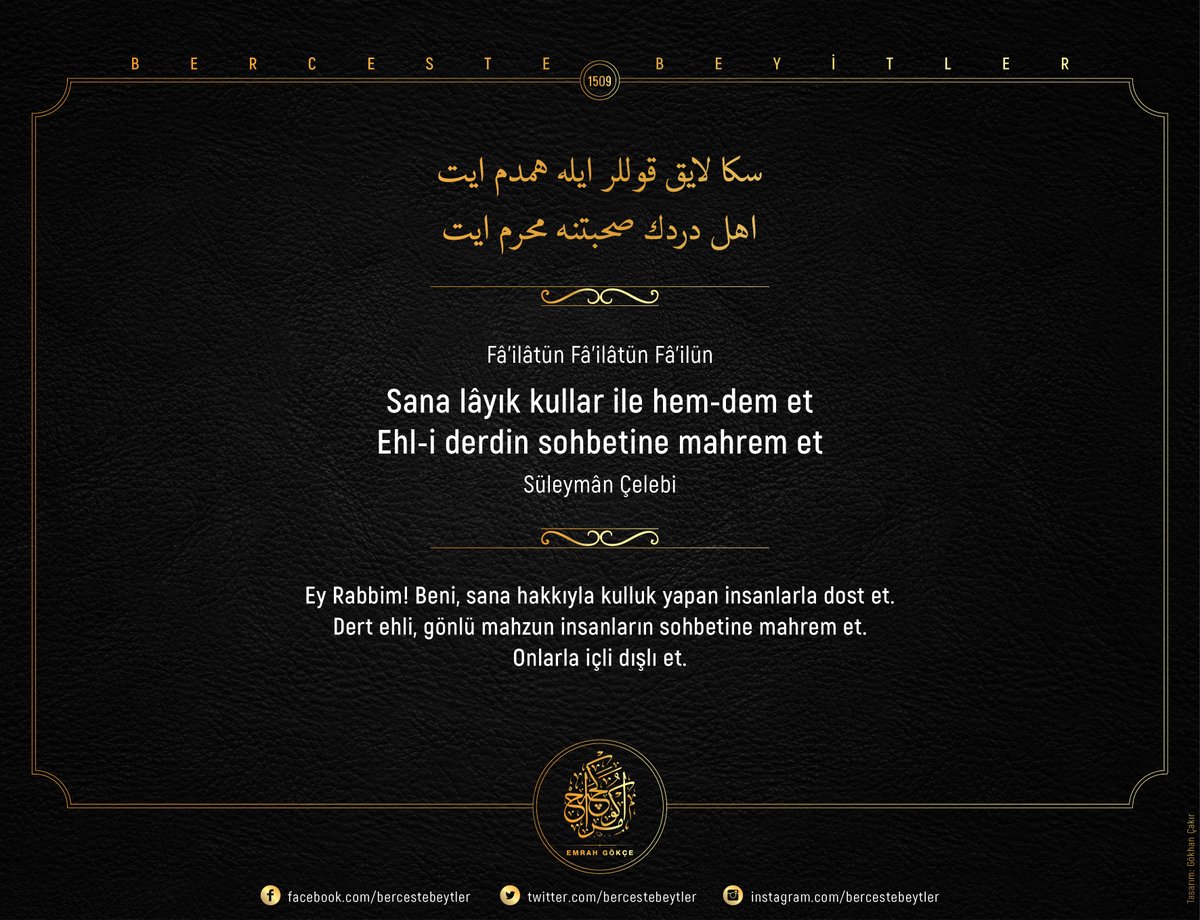 Berceste Beyitler - 1509

Sana lâyık kullar ile hem-dem et
Ehl-i derdin sohbetine mahrem et

| Süleymân Çelebi