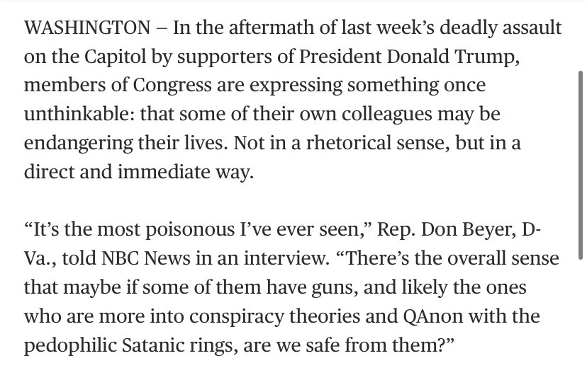 IT HAS COME TO THIS: Traumatized lawmakers are openly worried that far right colleagues might hurt them — not rhetorically, not politically, in the literal sense of the word. It’s important to note there’s NO evidence. But it’s a crisis in relations.  https://www.nbcnews.com/politics/congress/some-democrats-congress-are-worried-their-colleagues-might-kill-them-n1254319