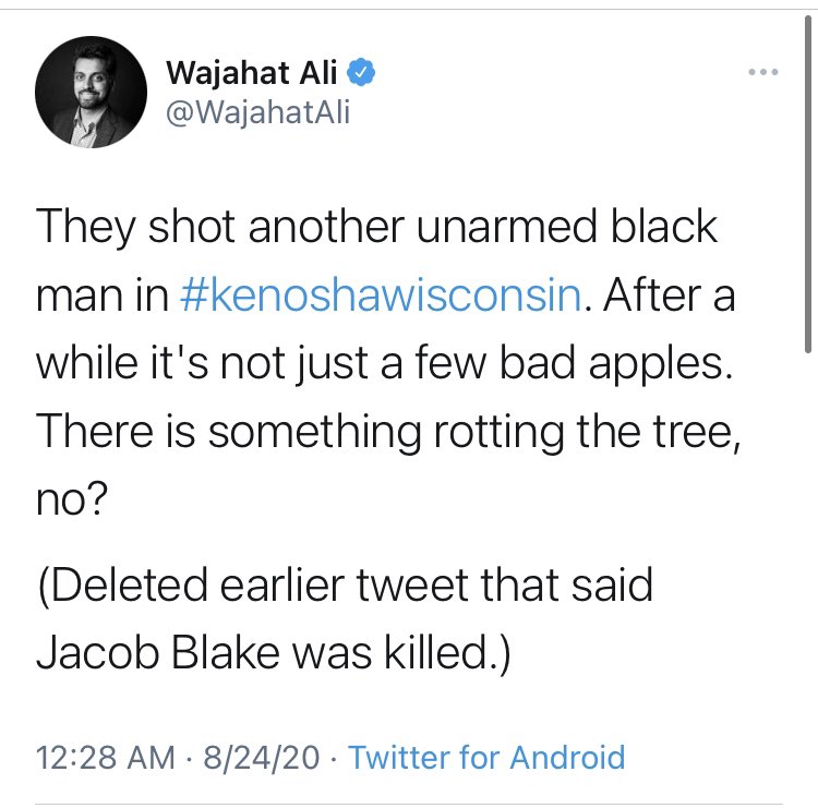 A lot of the commentary around Blake and other Black men who are shot and killed by the police is terrible & often deliberately tries to obfuscate the culpability of cops.But what  @WajahatAli does here is just the inverse of that for his own narrative. That’s really bad, too.