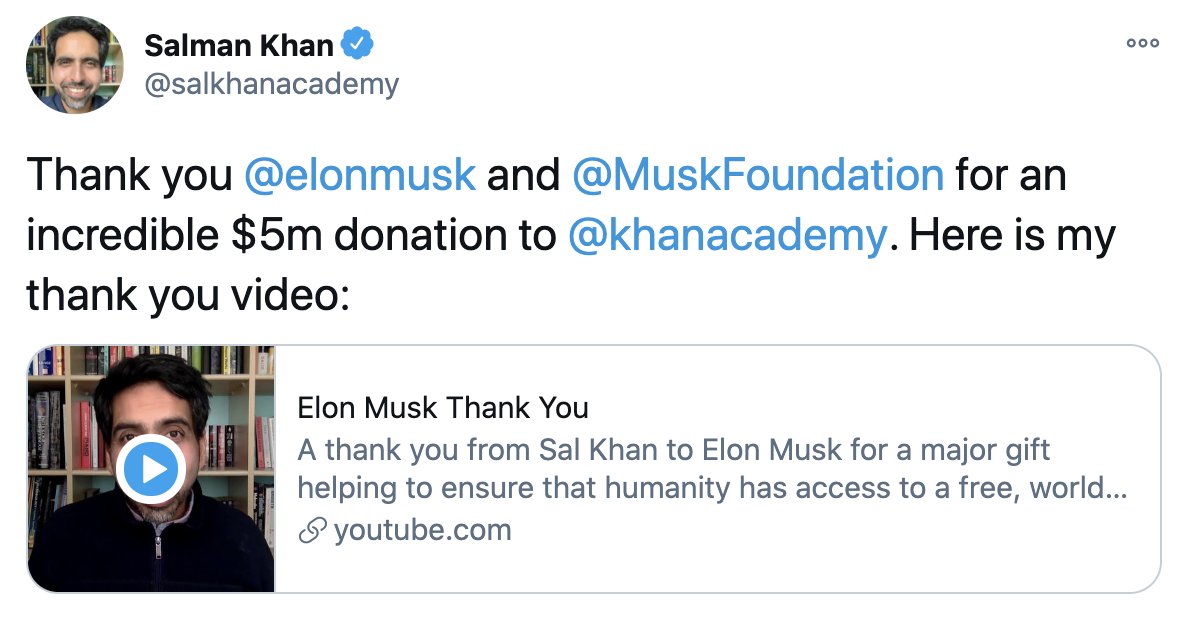 Khan tweet: Thank you  @elonmusk  and  @MuskFoundation  for an incredible $5m donation to  @khanacademy . Here is my thank you video: