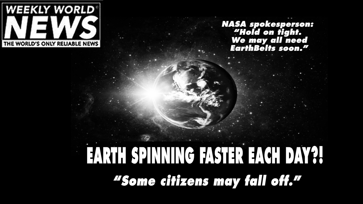 weeklyworldnews's tweet photo. Things are moving fast in 2021 already. But maybe it's moving too fast?
#weeklyworldnews #wwn #earthspinningfaster #earthspins #earthbelts # https://t.co/R5rZ0g9gUy