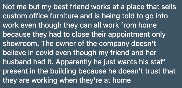 Well, if your boss doesn't "believe" in COVID can you blame them for making you come to work everyday at your empty showroom?